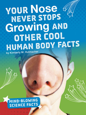 cover image of Your Nose Never Stops Growing and Other Cool Human Body Facts